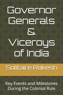 Governor Generals & Viceroys of India: Key Events and Milestones During the Colonial Rule