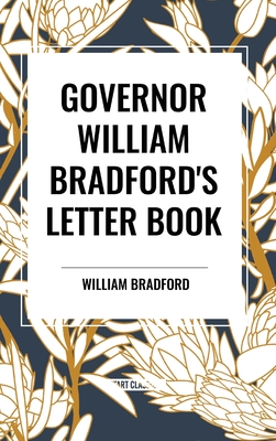 Governor William Bradford's Letter Book - Bradford, William