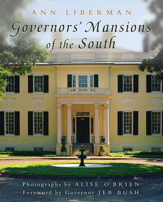 Governors' Mansions of the South: Volume 1 - Liberman, Ann, and O'Brien, Alise (Photographer), and Bush, Jeb (Foreword by)