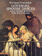 Goyescas, Spanish Dances and Other Works: For Solo Piano
