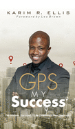 GPS My Success: The Address You Input In Life Determines Your Destination