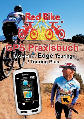 GPS Praxisbuch Garmin Edge Touring / Touring Plus: Praxis- und modellbezogen ben und mehr draus machen - Redbike, Nudorf (Editor)