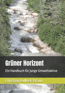 Gr?ner Horizont: Ein Handbuch f?r junge Umweltaktive