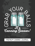 Grab Your Balls It's Canning Season Premium Canning Journal: Chalkboard Design Blank Canning Cookbook Blank Canning Recipe Pages Book Canning Journal Retro Vintage Blue Mason Canning Jars Funny Jars Gift