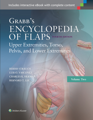 Grabb's Encyclopedia of Flaps: Upper Extremities, Torso, Pelvis, and Lower Extremities - Strauch, Berish, and Vasconez, Luis O., and Herman, Charles K.