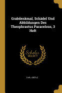 Grabdenkmal, Schdel Und Abbildungen Des Theophrastus Paracelsus, 3 Heft