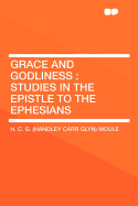 Grace and Godliness: Studies in the Epistle to the Ephesians