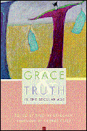 Grace and Truth in the Secular Age