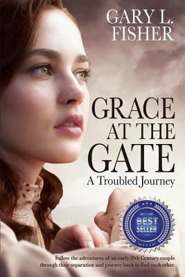 Grace at the Gate: A troubled journey - Fisher, Gary L, and Marks, Philip S (Editor), and Knoles, Patti (Cover design by)