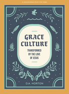 Grace Culture - Teen Bible Study Book: Transformed by the Love of Jesus