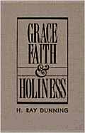 Grace, Faith & Holiness: A Wesleyan Systematic Theology