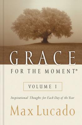 Grace for the Moment Volume I, Hardcover: Inspirational Thoughts for Each Day of the Year 1 - Lucado, Max