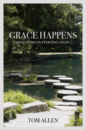 Grace Happens: Adventures in Everyday Living