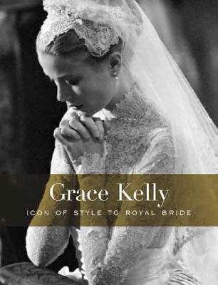 Grace Kelly: Icon of Style to Royal Bride - Haugland, H Kristina