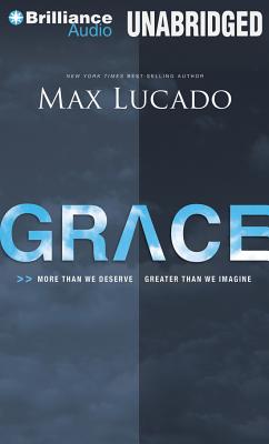 Grace: More Than We Deserve, Greater Than We Imagine - Lucado, Max, and Shepherd, Wayne (Read by)