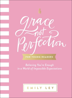 Grace, Not Perfection for Young Readers: Believing You're Enough in a World of Impossible Expectations - Ley, Emily