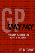 Grace Pace: Overcoming Fear, Failure, and Fatigue in the Journey.