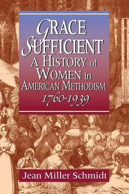 Grace Sufficient: A History of Women in American Methodism 1760-1968 - Schmidt, Jean Miller