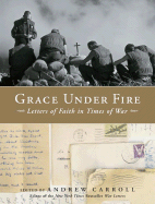 Grace Under Fire: Letters of Faith in Times of War - Carroll, Andrew