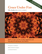 Grace Under Fire: Skills to Calm and De-Escalate Aggressive & Mentally Ill Individuals (for Those in Social Services or Helping Professions) 2nd Edition