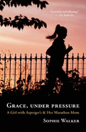 Grace, Under Pressure: A Girl with Asperger's & Her Marathon Mom