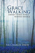 Grace Walking: Earthly Stories with a Heavenly Message