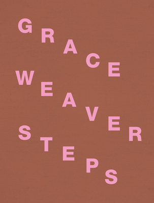 Grace Weaver: Steps - Weaver, Grace (Artist), and Thompson, Susan (Text by)