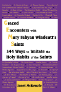 Graced Encounters with Mary Fabyan Windeatt's Saints: 344 Ways to Imitate the Holy Habits of the Saints