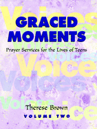 Graced Moments: Prayer Services for the Lives of Teens: Volume Two