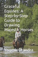 Graceful Equines: A Step-by-Step Guide to Drawing Majestic Horses