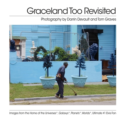 Graceland Too Revisited - DeVault, Darrin (Photographer), and Graves, Tom (Photographer)