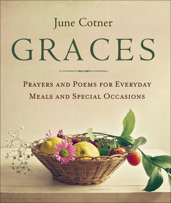 Graces: Prayers and Poems for Everyday Meals and Special Occasions - Cotner, June