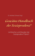 Gracins Handbuch der Sozioprudenz: Lehrb?cher und Klassiker der Sozioprudenz(R) Band I