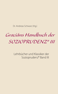Gracins Handbuch der SOZIOPRUDENZ(R) III: Lehrb?cher und Klassiker der Sozioprudenz(R) Band III