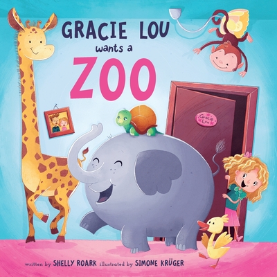 Gracie Lou Wants A Zoo - Roark, Shelly