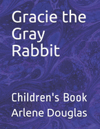 Gracie the Gray Rabbit: Children's Book