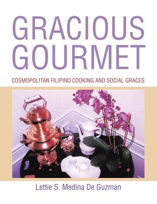 Gracious Gourmet: Cosmopolitan Filipino Cooking and Social Graces - Medina de Guzman, Lettie S