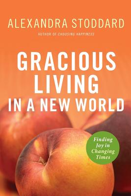 Gracious Living in a New World: How to Appreciate Each Day More - Stoddard, Alexandra