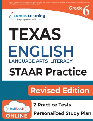 Grade 6 English Language Arts Literacy (ELA) Practice Workbook and Full-length Online Assessments: STAAR Study Guide - Learning, Lumos, and Staar Redesign Test Prep, Lumos