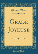 Grade Joyeuse (Classic Reprint)
