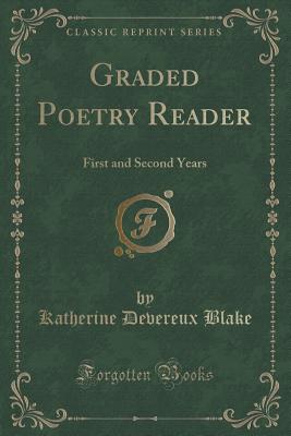 Graded Poetry Reader: First and Second Years (Classic Reprint) - Blake, Katherine Devereux