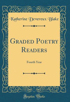 Graded Poetry Readers: Fourth Year (Classic Reprint) - Blake, Katherine Devereux