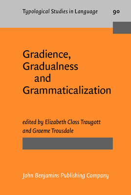 Gradience, Gradualness and Grammaticalization - Traugott, Elizabeth Closs (Editor), and Trousdale, Graeme (Editor)