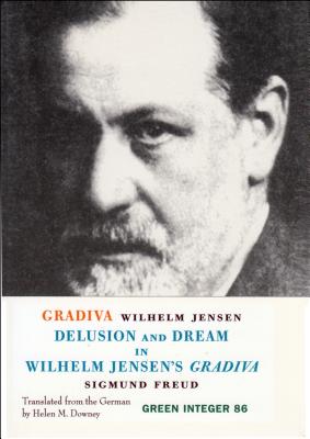 Gradiva: Delusion and Dream in Wilhelm Jensen's Gradiva - Freud, Sigmund, and Jensen, Wilhelm, and Downey, Helen (Translated by)