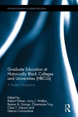 Graduate Education at Historically Black Colleges and Universities (HBCUs): A Student Perspective - Walker, Larry J. (Editor), and Goings, Ramon B. (Editor), and Troy, Charmaine (Editor)