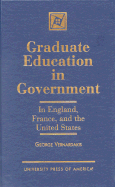 Graduate Education in Government: In England, France, and the United States