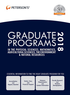 Graduate Programs in the Physical Sciences, Mathematics, Agricultural Sciences, Environment & Natural Resources 2018 - Peterson's