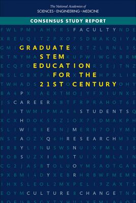 Graduate STEM Education for the 21st Century - National Academies of Sciences, Engineering, and Medicine, and Policy and Global Affairs, and Board on Higher Education and...