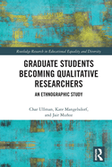 Graduate Students Becoming Qualitative Researchers: An Ethnographic Study