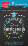 Graduate Your Homeschooler in Style: Make Your Homeschool Graduation Memorable